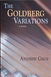 Andrew Grof : The Goldberg Variations, A Novel